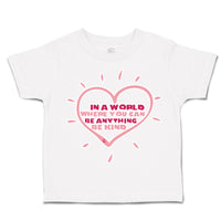 Toddler Clothes In A World Where You Can Be Anything Be Kind A Toddler Shirt