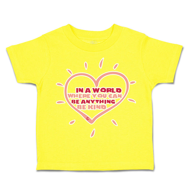 Toddler Clothes In A World Where You Can Be Anything Be Kind A Toddler Shirt