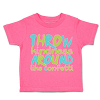 Toddler Clothes Throw Kindness Around like Confetti Toddler Shirt Cotton