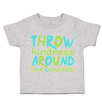 Toddler Clothes Throw Kindness Around like Confetti Toddler Shirt Cotton