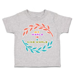 Toddler Clothes My World Is A Kind World Toddler Shirt Baby Clothes Cotton