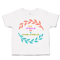 Toddler Clothes My World Is A Kind World Toddler Shirt Baby Clothes Cotton