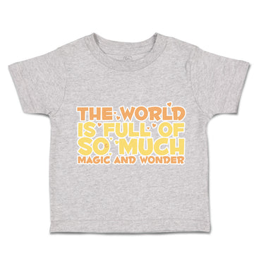 Toddler Clothes The World Is Full of Magic and Wonder Love Toddler Shirt Cotton