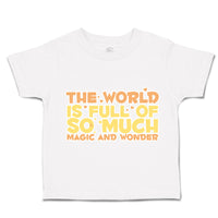 Toddler Clothes The World Is Full of Magic and Wonder Love Toddler Shirt Cotton