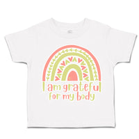 Toddler Clothes I Am Grateful for My Body Rainbow Toddler Shirt Cotton