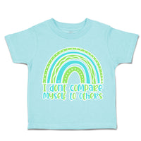 Toddler Clothes I Do Not Compare Myself to Others Rainbow Toddler Shirt Cotton