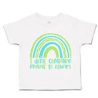 Toddler Clothes I Do Not Compare Myself to Others Rainbow Toddler Shirt Cotton