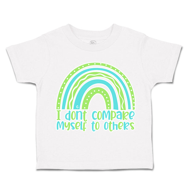 Toddler Clothes I Do Not Compare Myself to Others Rainbow Toddler Shirt Cotton