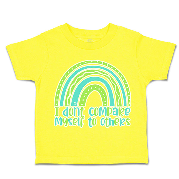 Toddler Clothes I Do Not Compare Myself to Others Rainbow Toddler Shirt Cotton