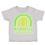 Toddler Clothes My Body Is Strong and Healthy Toddler Shirt Baby Clothes Cotton