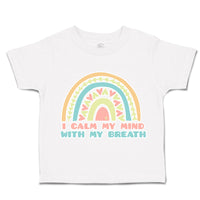 Toddler Clothes I Calm My Mind with My Breath Toddler Shirt Baby Clothes Cotton