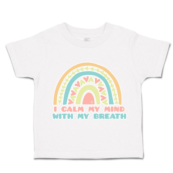 Toddler Clothes I Calm My Mind with My Breath Toddler Shirt Baby Clothes Cotton