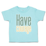 Toddler Clothes Have Courage A Toddler Shirt Baby Clothes Cotton