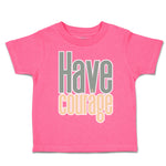 Toddler Clothes Have Courage A Toddler Shirt Baby Clothes Cotton