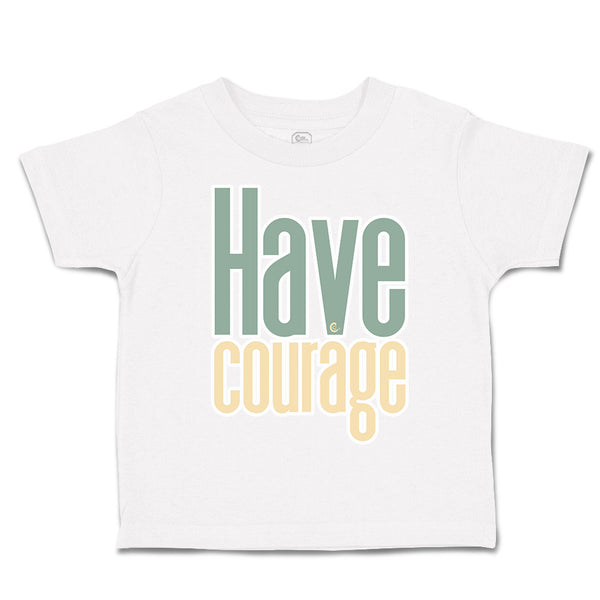 Toddler Clothes Have Courage A Toddler Shirt Baby Clothes Cotton