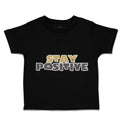 Toddler Clothes Stay Positive A Toddler Shirt Baby Clothes Cotton