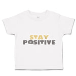 Toddler Clothes Stay Positive A Toddler Shirt Baby Clothes Cotton