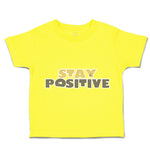 Toddler Clothes Stay Positive A Toddler Shirt Baby Clothes Cotton