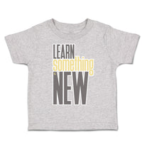 Toddler Clothes Learn Something New Toddler Shirt Baby Clothes Cotton