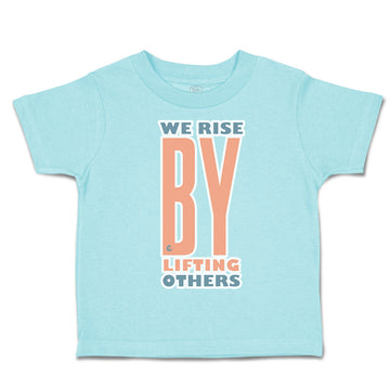 Toddler Clothes We Rise by Lifting Others Toddler Shirt Baby Clothes Cotton