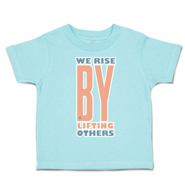 Toddler Clothes We Rise by Lifting Others Toddler Shirt Baby Clothes Cotton