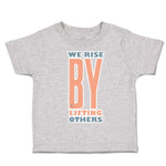 Toddler Clothes We Rise by Lifting Others Toddler Shirt Baby Clothes Cotton
