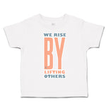 Toddler Clothes We Rise by Lifting Others Toddler Shirt Baby Clothes Cotton