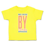 Toddler Clothes We Rise by Lifting Others Toddler Shirt Baby Clothes Cotton