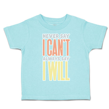 Toddler Clothes Never Say I Can Not Always Say I Will Toddler Shirt Cotton