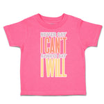 Toddler Clothes Never Say I Can Not Always Say I Will Toddler Shirt Cotton