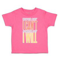 Toddler Clothes Never Say I Can Not Always Say I Will Toddler Shirt Cotton