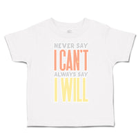 Toddler Clothes Never Say I Can Not Always Say I Will Toddler Shirt Cotton