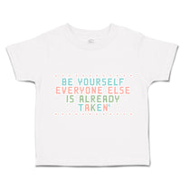 Toddler Clothes Be Yourself Everyone Else Is Already Taken Toddler Shirt Cotton