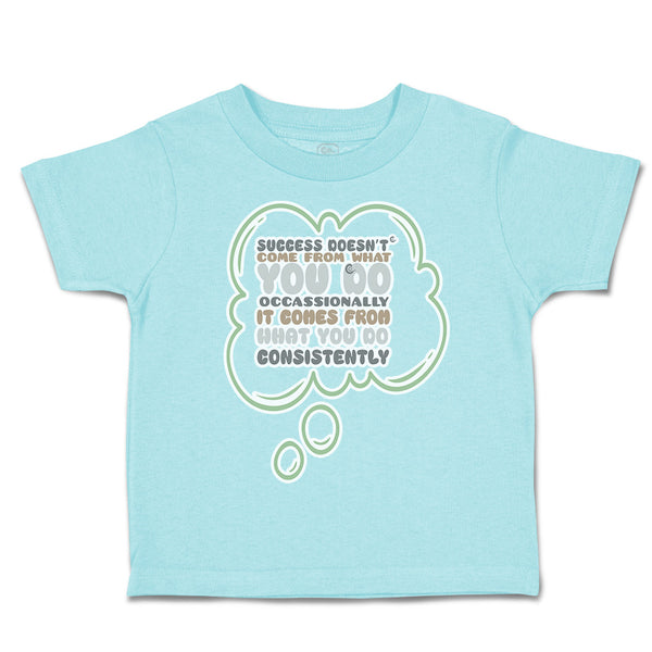 Toddler Clothes Success come What Do Occasionally Consistently Toddler Shirt