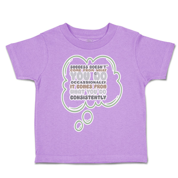Toddler Clothes Success come What Do Occasionally Consistently Toddler Shirt