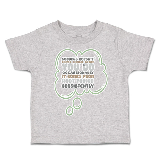 Toddler Clothes Success come What Do Occasionally Consistently Toddler Shirt