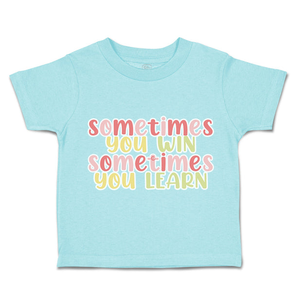 Toddler Clothes Sometimes You Win Sometimes You Learn Toddler Shirt Cotton