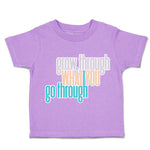 Toddler Clothes Grow Through What You Go Through Toddler Shirt Cotton