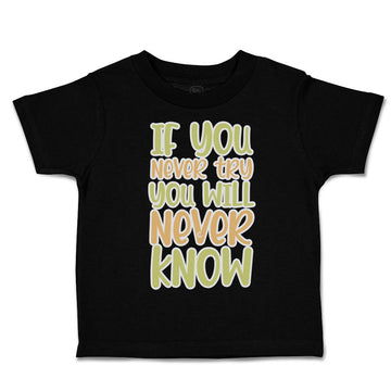 Toddler Clothes If You Never Try You Will Never Know Toddler Shirt Cotton