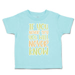 Toddler Clothes If You Never Try You Will Never Know Toddler Shirt Cotton