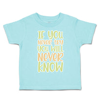 Toddler Clothes If You Never Try You Will Never Know Toddler Shirt Cotton