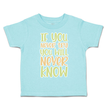 Toddler Clothes If You Never Try You Will Never Know Toddler Shirt Cotton