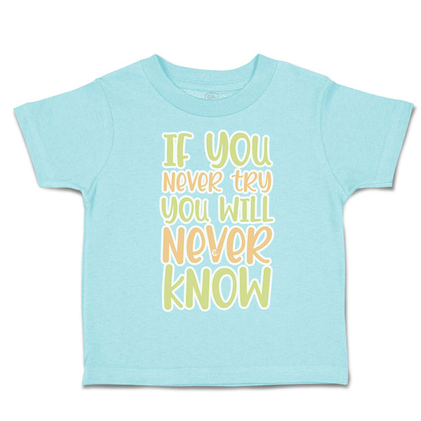 Toddler Clothes If You Never Try You Will Never Know Toddler Shirt Cotton
