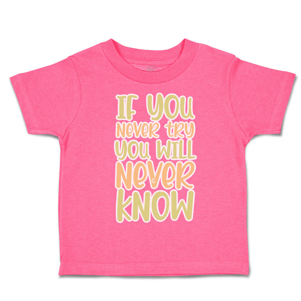 Toddler Clothes If You Never Try You Will Never Know Toddler Shirt Cotton