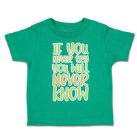 Toddler Clothes If You Never Try You Will Never Know Toddler Shirt Cotton