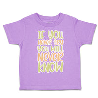 Toddler Clothes If You Never Try You Will Never Know Toddler Shirt Cotton