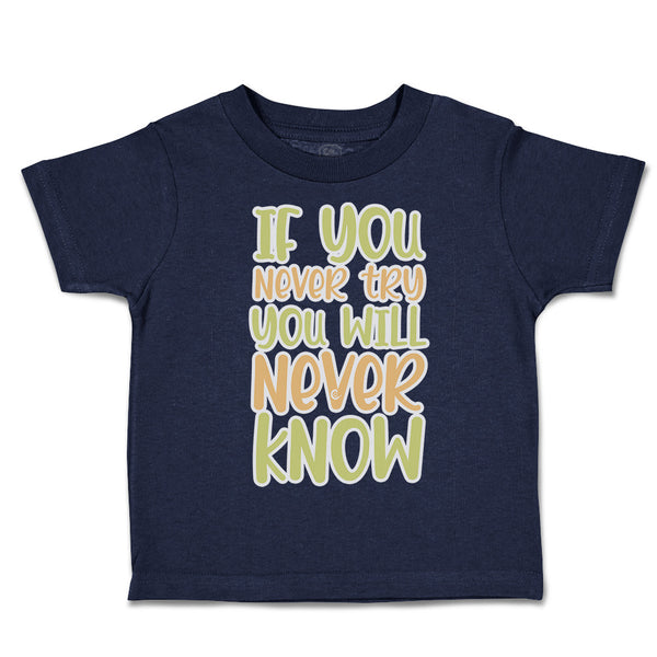 Toddler Clothes If You Never Try You Will Never Know Toddler Shirt Cotton