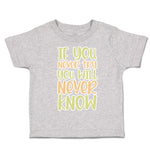 Toddler Clothes If You Never Try You Will Never Know Toddler Shirt Cotton