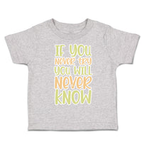 Toddler Clothes If You Never Try You Will Never Know Toddler Shirt Cotton
