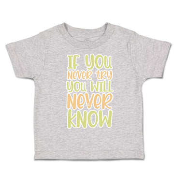 Toddler Clothes If You Never Try You Will Never Know Toddler Shirt Cotton